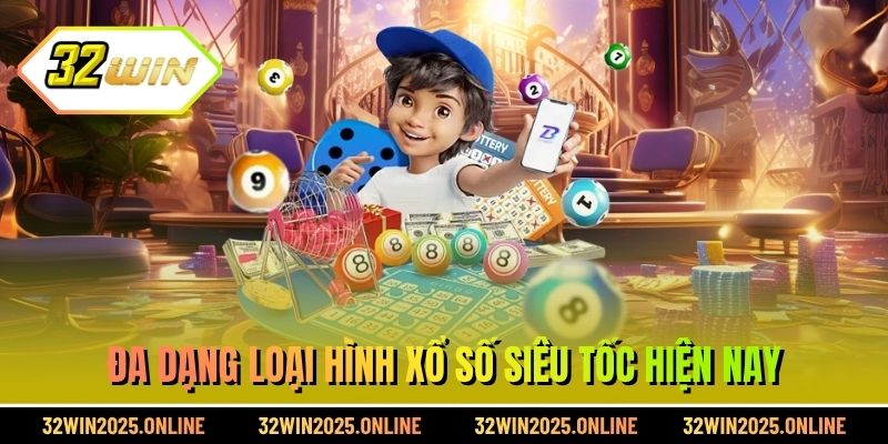 Đa dạng loại hình xổ số siêu tốc hiện nay