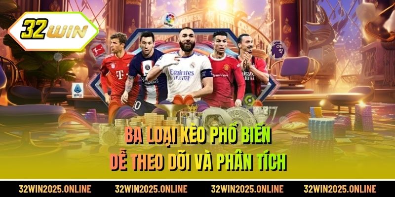 Ba loại kèo phổ biến dễ theo dõi và phân tích
